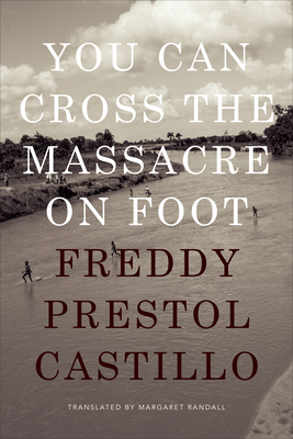You Can Cross the Massacre on Foot by Freddy Prestol Castillo