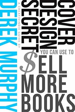 Book Cover Design Secrets You Can Use to Sell More Books by Derek Murphy
