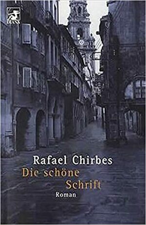 Die Schöne Schrift by Rafael Chirbes