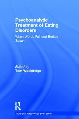 Psychoanalytic Treatment of Eating Disorders: When Words Fail and Bodies Speak by 
