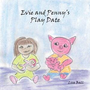 Evie and Penny's Play Date by Lisa Ball