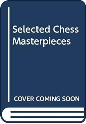 Selected Chess Masterpieces by Svetozar Gligorić