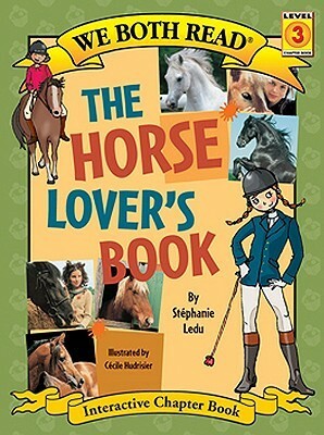 The Horse Lover's Book by Stéphanie Ledu, Cécile Hudrisier, Wendy Helfenbaum