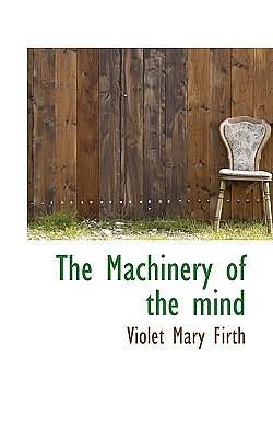 The Machinery of the mind by Dion Fortune, Dion Fortune