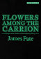 Flowers Among the Carrion by James Pate