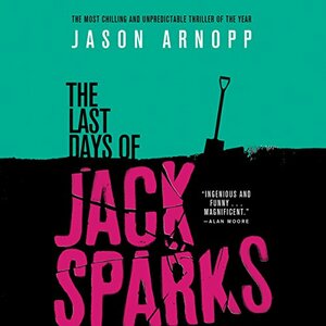 The Last Days of Jack Sparks by Jason Arnopp