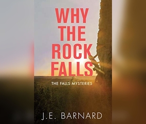 Why the Rock Falls by J. E. Barnard