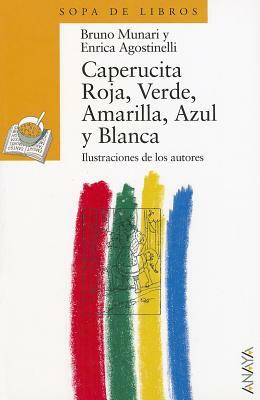 Caperucita Roja, Verde, Amarilla, Azul y Blanca = Little Red Riding Hood, Green, Yellow Blue and White by Bruno Munari, Enrica Agostinelli