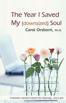 The Year I Saved My (Downsized) Soul by Carol Orsborn