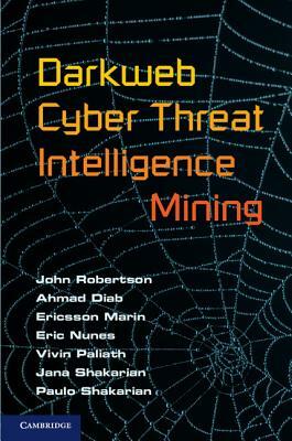 Darkweb Cyber Threat Intelligence Mining by Ericsson Marin, John Robertson, Ahmad Diab