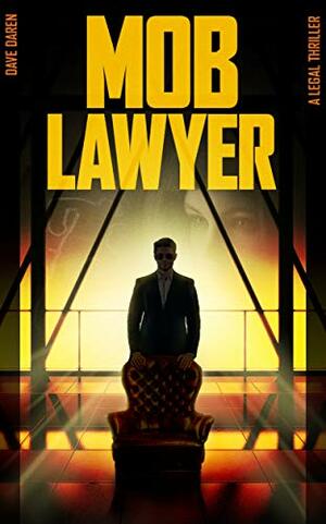 Mob Lawyer: A Legal Thriller by Dave Daren