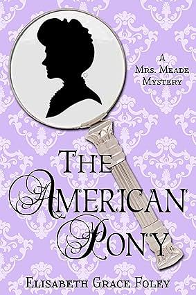 The American Pony: A Mrs. Meade Mystery by Elisabeth Grace Foley