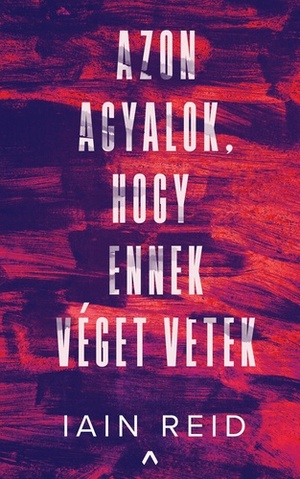 Azon ​agyalok, hogy ennek véget vetek by Iain Reid