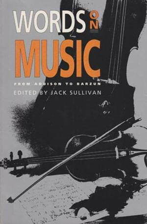 Words On Music: From Addison To Barzun by Jack Sullivan