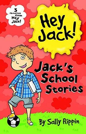 Hey Jack: Jack's School Stories by Sally Rippin