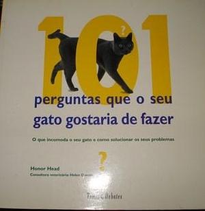 101 Perguntas Que o Seu Gato Gostaria de Fazer by Honor Head, Honor Head