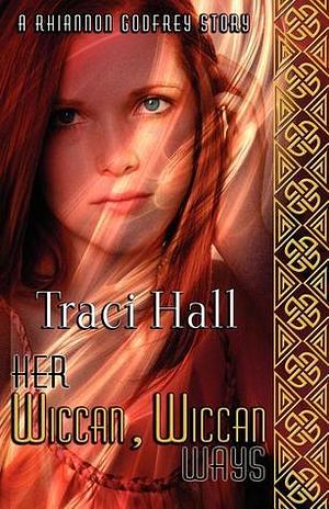 Her Wiccan, Wiccan Ways by Traci E. Hall, Traci Hall