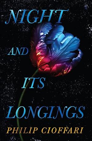 Night and Its Longings by Philip Cioffari