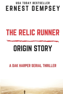 The Relic Runner Origin Story: A Dak Harper Serial Thriller by Ernest Dempsey