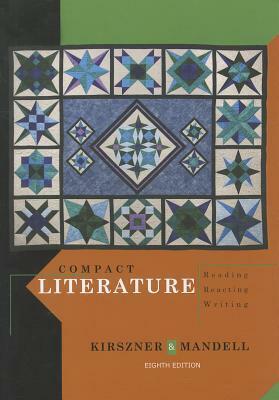 Compact Literature: Reading, Reacting, Writing by Stephen R. Mandell, Laurie G. Kirszner