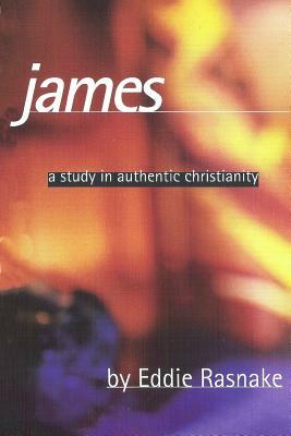 James: A Study in Authentic Christianity by Eddie Rasnake