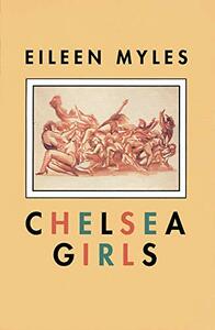 Chelsea Girls by Eileen Myles