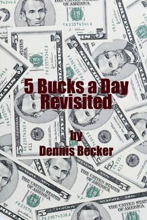 5 Bucks a Day Revisited by Dennis Becker