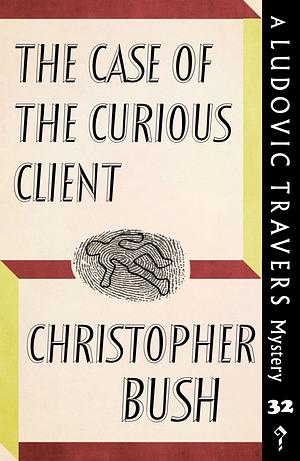 The Case of the Curious Client by Christopher Bush
