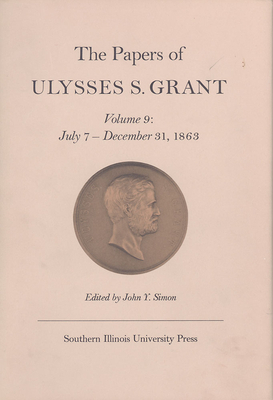 The Papers of Ulysses S. Grant, Volume 9, Volume 9: July 7 - December 31, 1863 by 