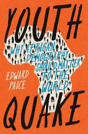 Youthquake: Why African Demography Should Matter to the World by Edward Paice