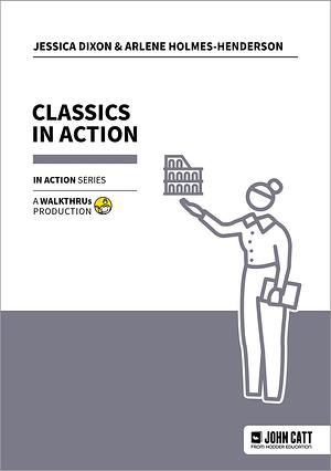 Classics in Action by Jessica Dixon, Arlene Holmes-Henderson