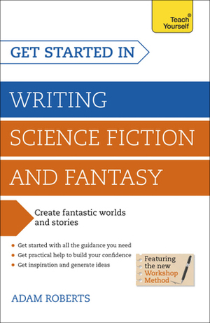 Get Started in: Writing Science Fiction and Fantasy by Adam Roberts