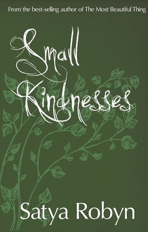 Small Kindnesses by Satya Robyn, Fiona Robyn