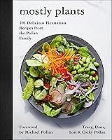 Mostly Plants: 101 Delicious Flexitarian Recipes from the Pollan Family by Tracy Pollan