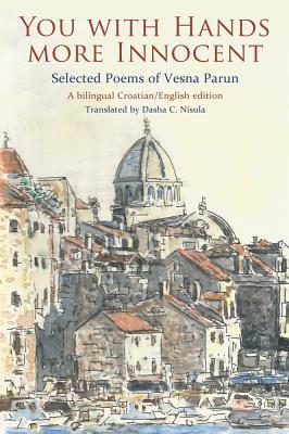 You with Hands More Innocent: Selected Poems of Vesna Parun by Vesna Parun