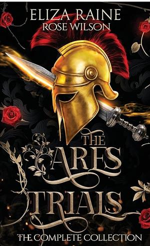 The Ares Trials: The Complete Collection by Eliza Raine, Rose Wilson