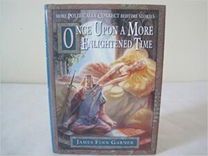 Once upon a More Enlightened Time by James Finn Garner
