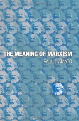 The Meaning of Marxism by Paul D'Amato