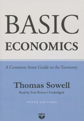 Basic Economics: A Common Sense Guide to the Economy by Thomas Sowell