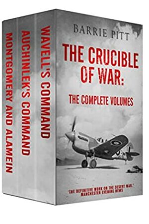 The Crucible of War: The Complete Volumes by Barrie Pitt