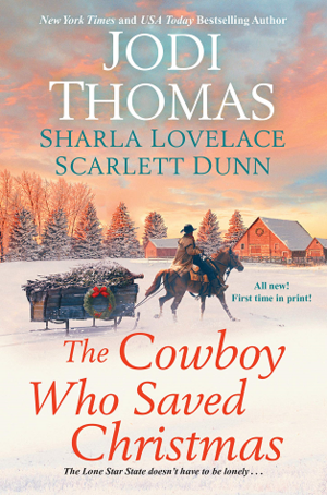 The Cowboy Who Saved Christmas by Jodi Thomas, Sharla Lovelace, Scarlett Dunn