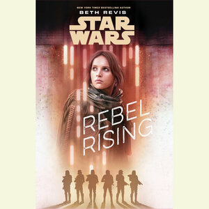 Star Wars: Rebel Rising by Beth Revis