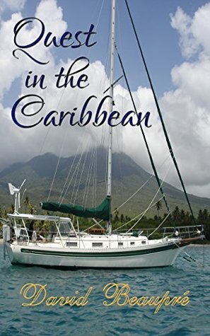 Quest in the Caribbean: A True Caribbean Sailing Adventure by David Beaupre