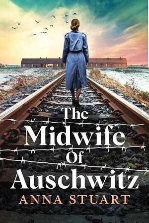 The Midwife of Auschwitz by Anna Stuart