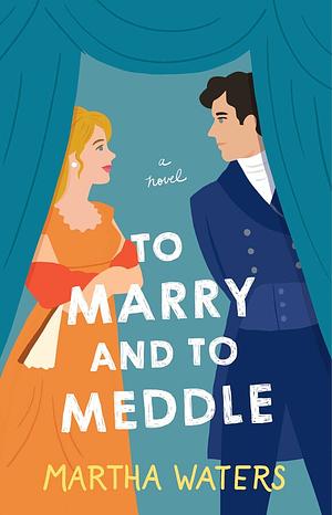 To Marry and to Meddle by Martha Waters