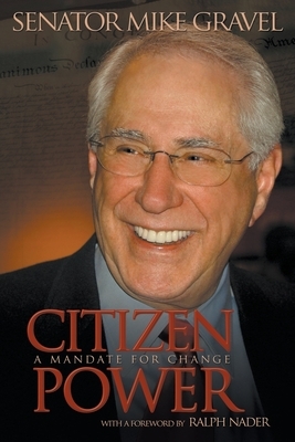 Citizen Power: A Mandate for Change by Mike Gravel