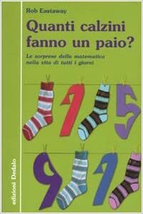 Quanti Calzini Fanno Un Paio?: Le Sorprese Della Matematica Nella Vita Di Tutti I Giorni by Rob Eastaway