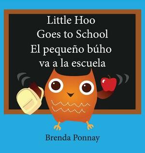 Little Hoo Goes to School / El Pequeño Búho Va a la Escuela by Brenda Ponnay