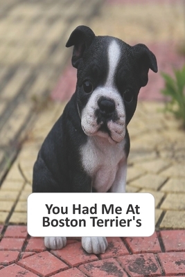 You Had Me At Boston Terriers by Cascade Planner