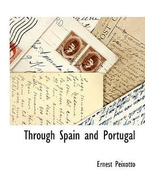 Through Spain and Portugal by Ernest Clifford Peixotto